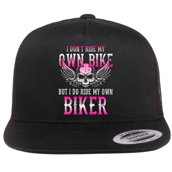 I Dont Ride My Own Bike But I Ride My Own Biker Motorcycle Flat Bill Trucker Hat