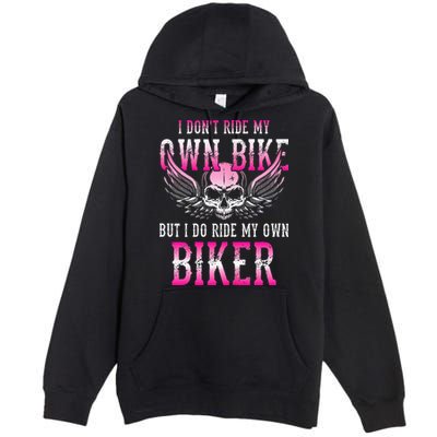 I Dont Ride My Own Bike But I Ride My Own Biker Motorcycle Premium Pullover Hoodie