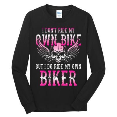 I Dont Ride My Own Bike But I Ride My Own Biker Motorcycle Tall Long Sleeve T-Shirt
