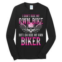 I Dont Ride My Own Bike But I Ride My Own Biker Motorcycle Tall Long Sleeve T-Shirt