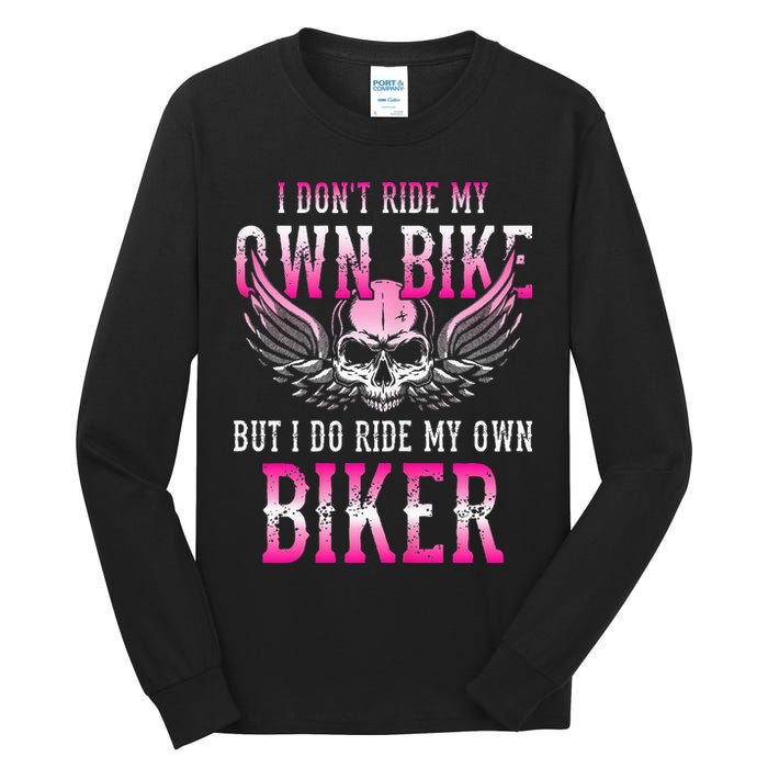 I Dont Ride My Own Bike But I Ride My Own Biker Motorcycle Tall Long Sleeve T-Shirt