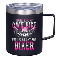 I Dont Ride My Own Bike But I Ride My Own Biker Motorcycle 12oz Stainless Steel Coffee Mug