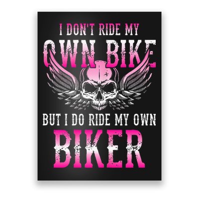 I Dont Ride My Own Bike But I Ride My Own Biker Motorcycle Poster