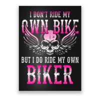 I Dont Ride My Own Bike But I Ride My Own Biker Motorcycle Poster