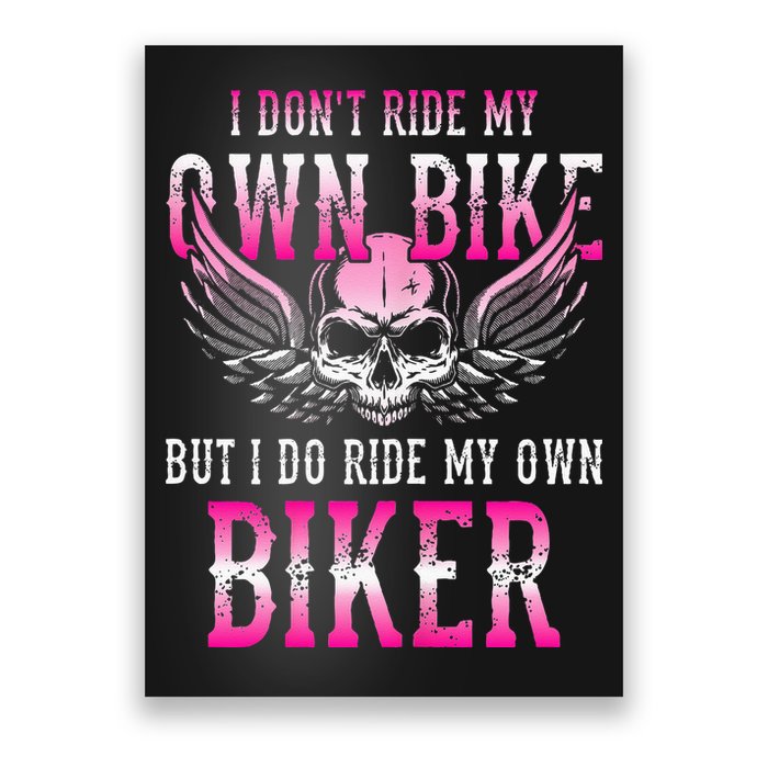 I Dont Ride My Own Bike But I Ride My Own Biker Motorcycle Poster