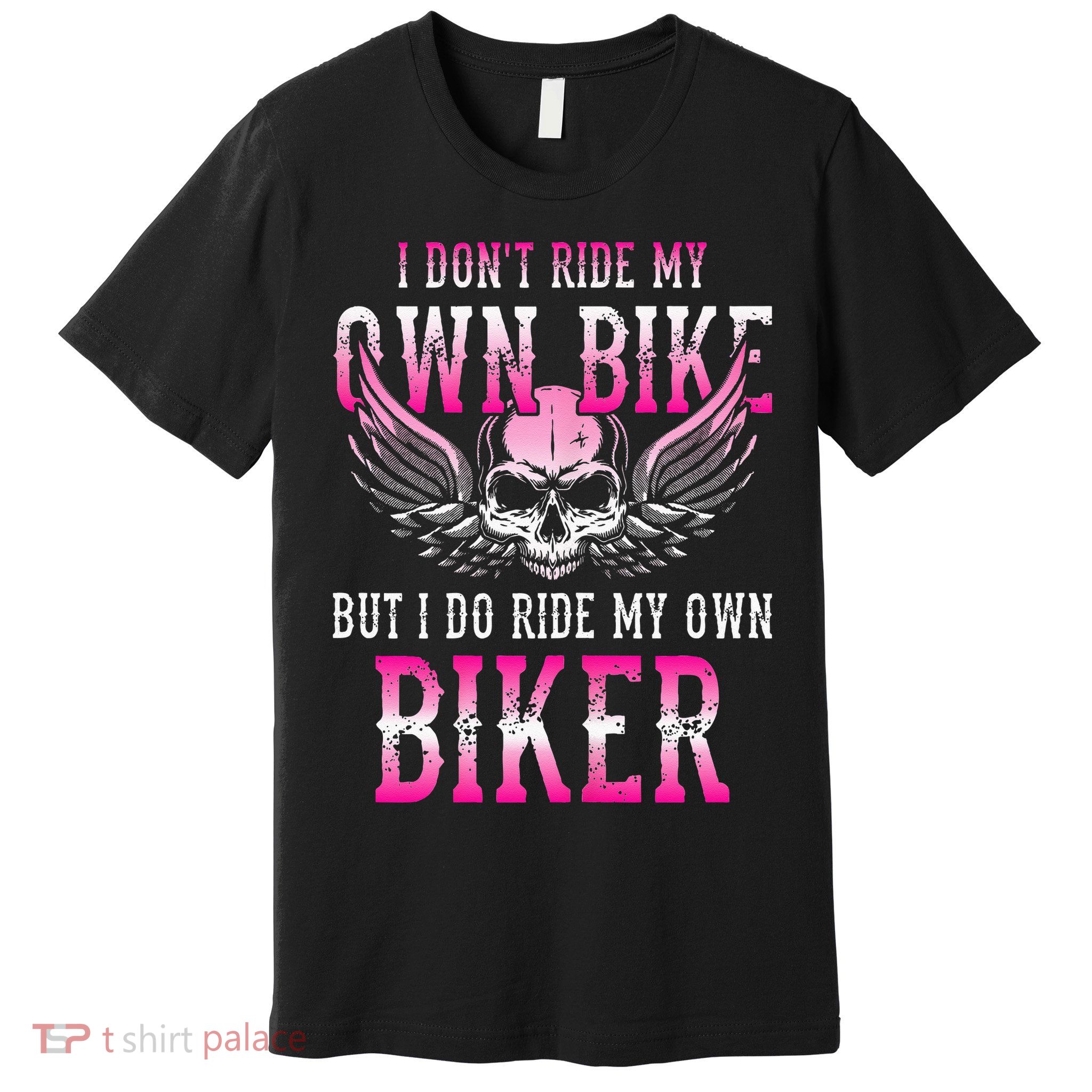 I Dont Ride My Own Bike But I Ride My Own Biker Motorcycle Premium T-Shirt