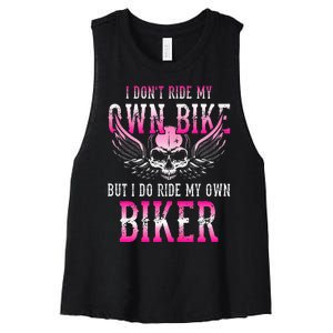 I Dont Ride My Own Bike But I Ride My Own Biker Motorcycle Women's Racerback Cropped Tank