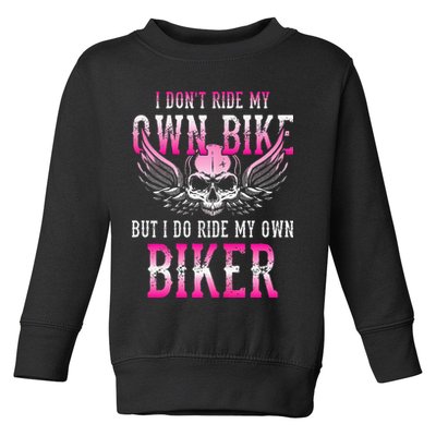 I Dont Ride My Own Bike But I Ride My Own Biker Motorcycle Toddler Sweatshirt