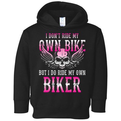 I Dont Ride My Own Bike But I Ride My Own Biker Motorcycle Toddler Hoodie
