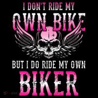 I Dont Ride My Own Bike But I Ride My Own Biker Motorcycle Tank Top