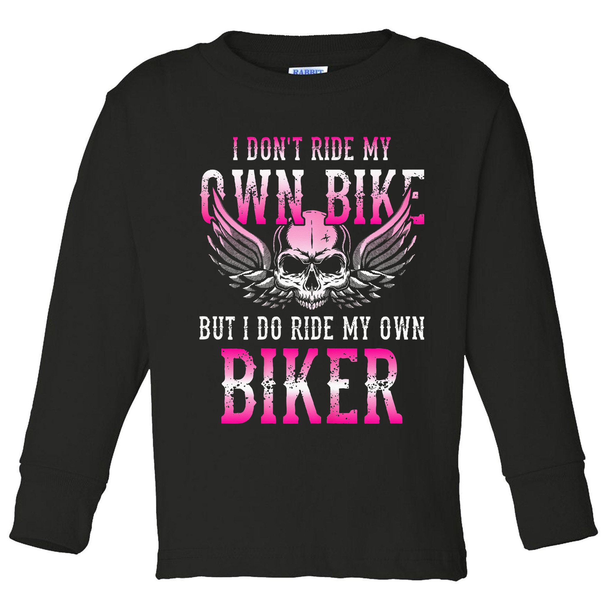 I Dont Ride My Own Bike But I Ride My Own Biker Motorcycle Toddler Long Sleeve Shirt