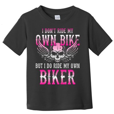 I Dont Ride My Own Bike But I Ride My Own Biker Motorcycle Toddler T-Shirt