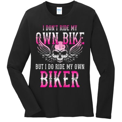 I Dont Ride My Own Bike But I Ride My Own Biker Motorcycle Ladies Long Sleeve Shirt