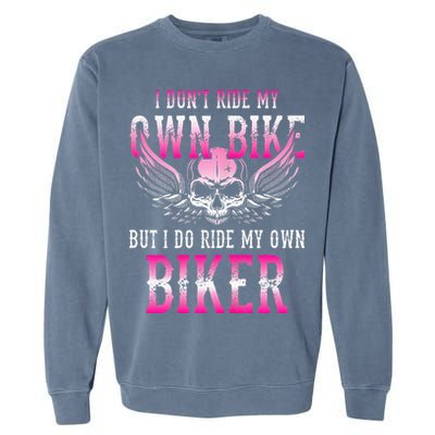 I Dont Ride My Own Bike But I Ride My Own Biker Motorcycle Garment-Dyed Sweatshirt