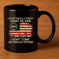 I DonT Really Know What He Said Funny Pro Voting Trump 11oz C Handle Ceramic Mug