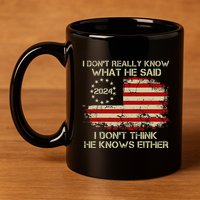 I DonT Really Know What He Said Funny Pro Voting Trump 11oz C Handle Ceramic Mug