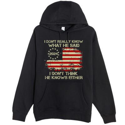 I DonT Really Know What He Said Funny Pro Voting Trump Premium Pullover Hoodie