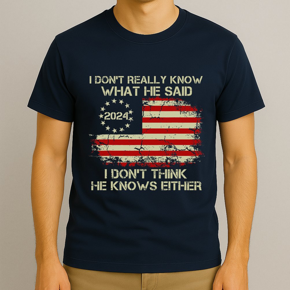 I DonT Really Know What He Said Funny Pro Voting Trump T-Shirt