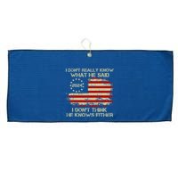 I DonT Really Know What He Said Funny Pro Voting Trump Large Microfiber Waffle Golf Towel