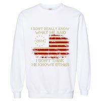 I DonT Really Know What He Said Funny Pro Voting Trump Garment-Dyed Sweatshirt