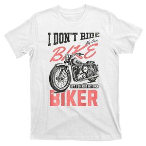 I DonT Ride My Own Bike But I Do Ride My Own Biker On Back T-Shirt