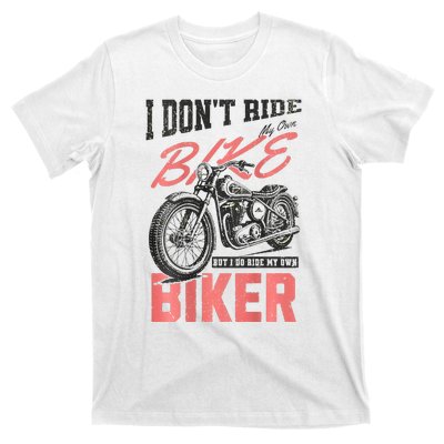 I DonT Ride My Own Bike But I Do Ride My Own Biker On Back T-Shirt