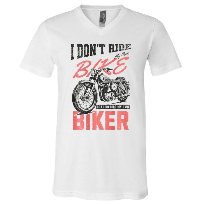 I DonT Ride My Own Bike But I Do Ride My Own Biker On Back V-Neck T-Shirt