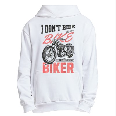 I DonT Ride My Own Bike But I Do Ride My Own Biker On Back Urban Pullover Hoodie