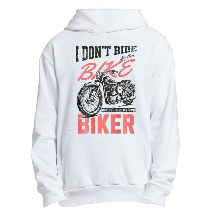 I DonT Ride My Own Bike But I Do Ride My Own Biker On Back Urban Pullover Hoodie