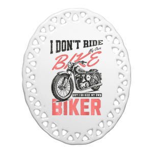 I DonT Ride My Own Bike But I Do Ride My Own Biker On Back Ceramic Oval Ornament