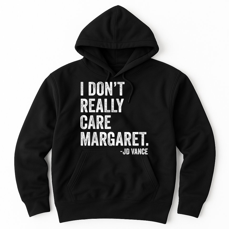 I Don’T Really Care Margaret Jd Vance Funny Minimalist Hoodie