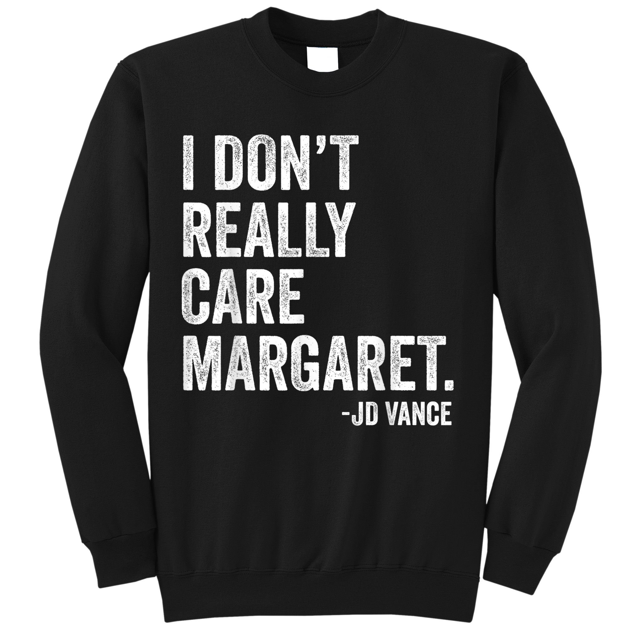 I Don’T Really Care Margaret Jd Vance Funny Minimalist Sweatshirt