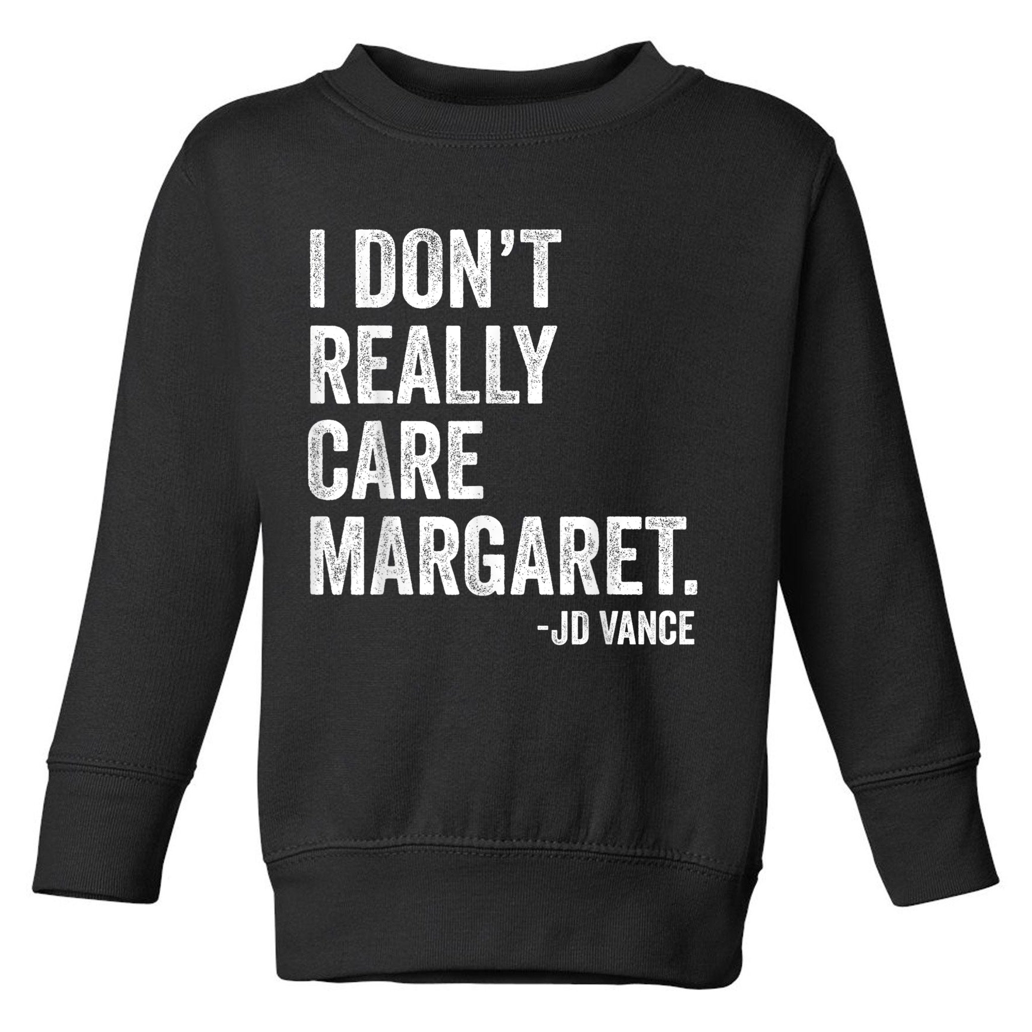 I Don’T Really Care Margaret Jd Vance Funny Minimalist Toddler Sweatshirt
