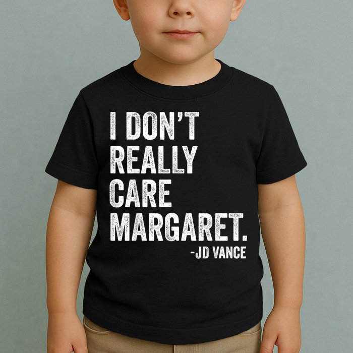 I Don’T Really Care Margaret Jd Vance Funny Minimalist Toddler T-Shirt