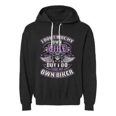 I Don´t Ride My Own Bike But I Do Ride My Own Biker  Garment-Dyed Fleece Hoodie