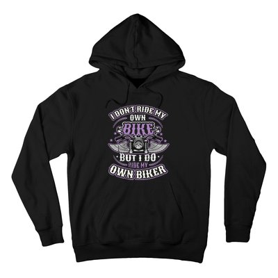 I Don´t Ride My Own Bike But I Do Ride My Own Biker  Hoodie