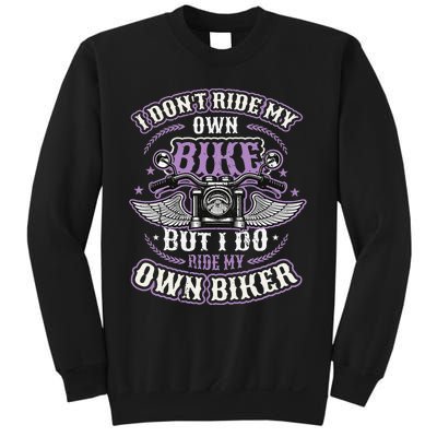 I Don´t Ride My Own Bike But I Do Ride My Own Biker  Sweatshirt