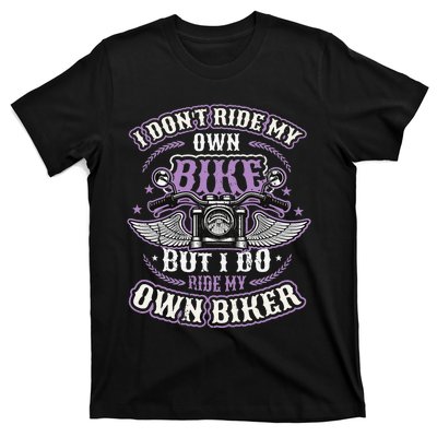 I Don´t Ride My Own Bike But I Do Ride My Own Biker  T-Shirt