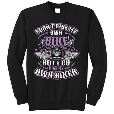 I Don´t Ride My Own Bike But I Do Ride My Own Biker  Tall Sweatshirt