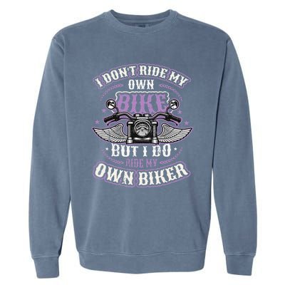 I Don´t Ride My Own Bike But I Do Ride My Own Biker  Garment-Dyed Sweatshirt