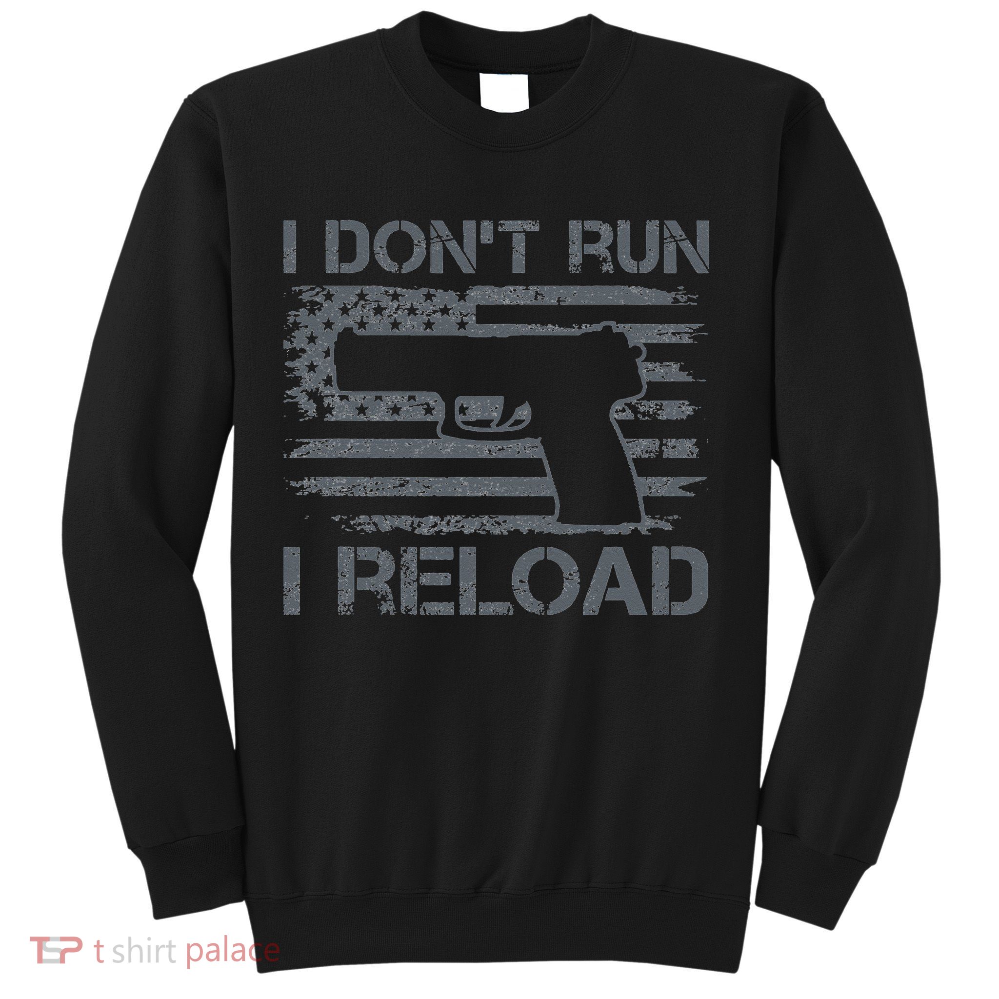 I Don't Run I Reload Pro Guns USA Flag Pistol Funny Gun Sweatshirt