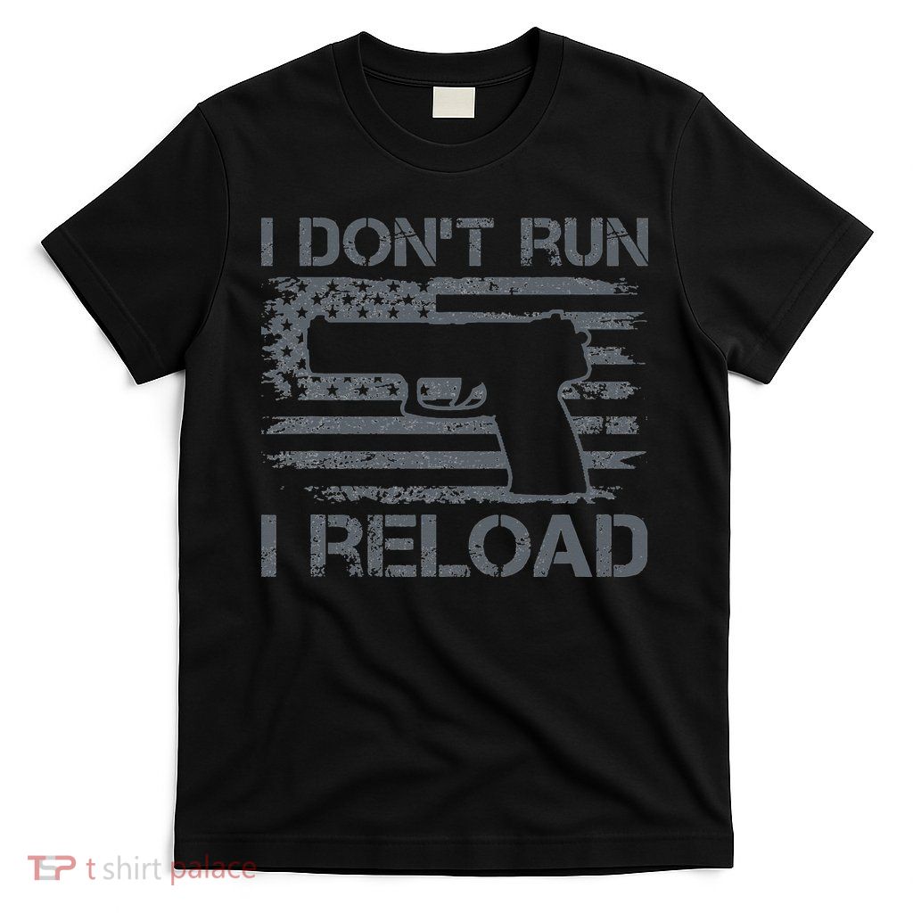 I Don't Run I Reload Pro Guns USA Flag Pistol Funny Gun T-Shirt