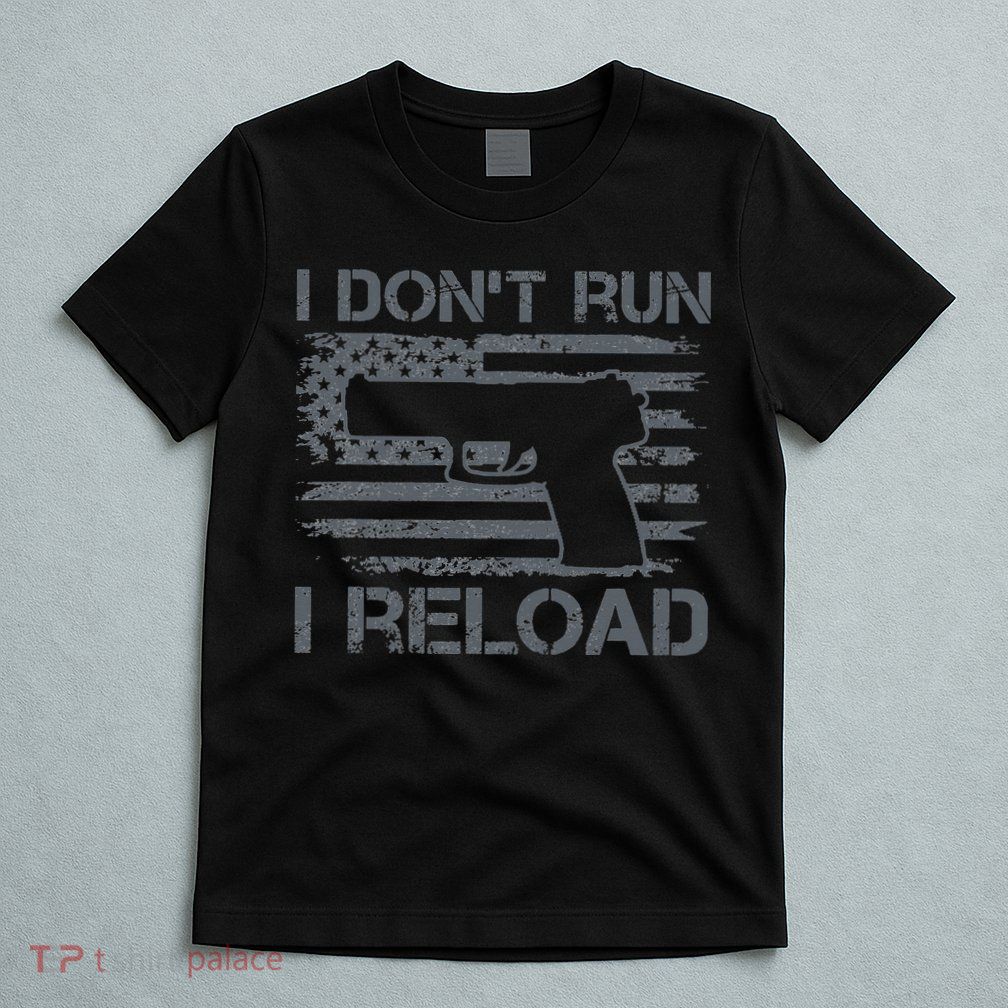 I Don't Run I Reload Pro Guns USA Flag Pistol Funny Gun T-Shirt