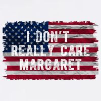 I DonT Really Care Margaret T-Shirt