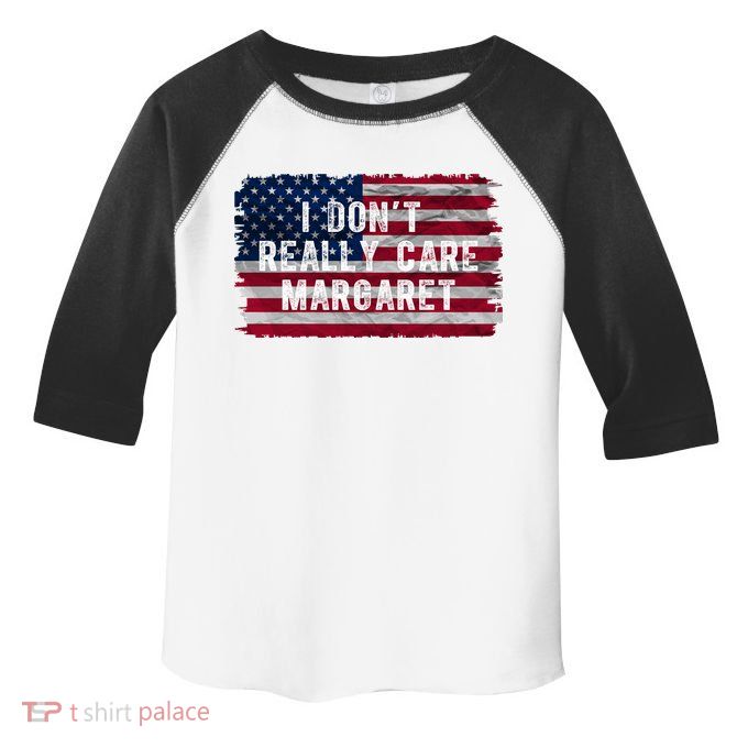 I DonT Really Care Margaret Toddler Fine Jersey T-Shirt