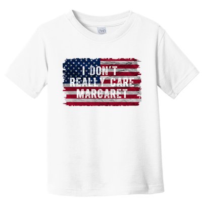 I DonT Really Care Margaret Toddler T-Shirt