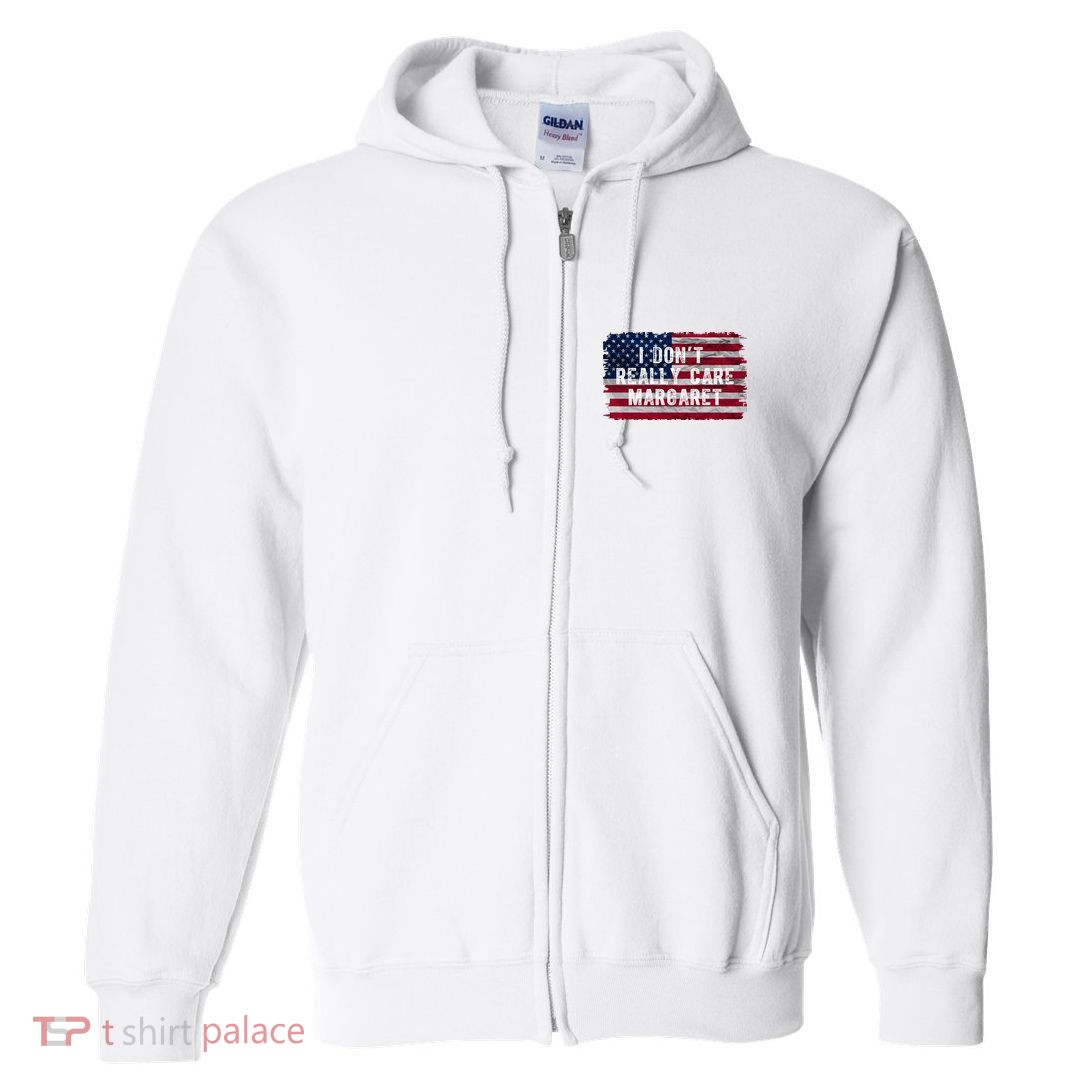 I DonT Really Care Margaret Full Zip Hoodie