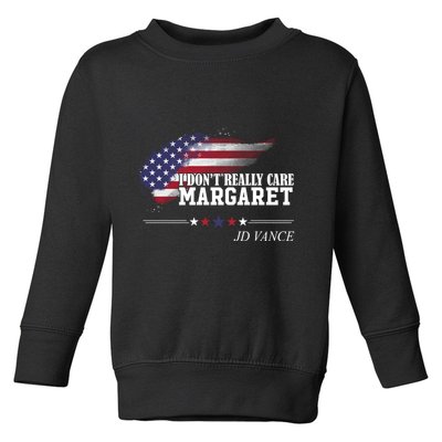 I DonT Really Care Margaret American Flag Jd Vance Toddler Sweatshirt