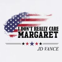 I DonT Really Care Margaret American Flag Jd Vance Baby Bodysuit