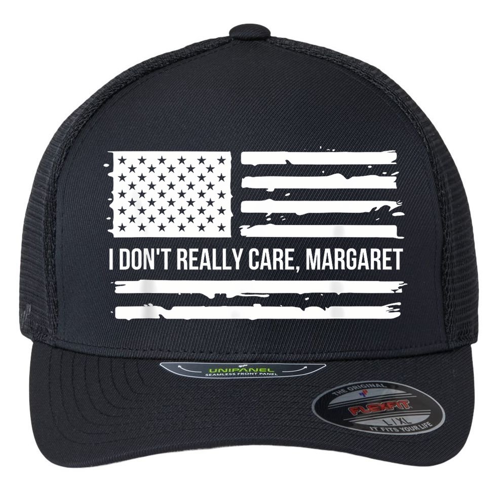 I DonT Really Care Margaret Flexfit Unipanel Trucker Cap